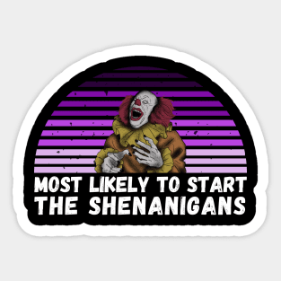 most likely to start the shenanigans, t-shirt Sticker